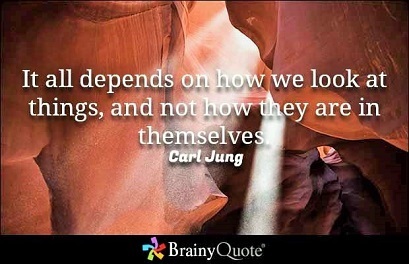 Carl Jung: "It all depends on how we look at things and not on how they are themselves"