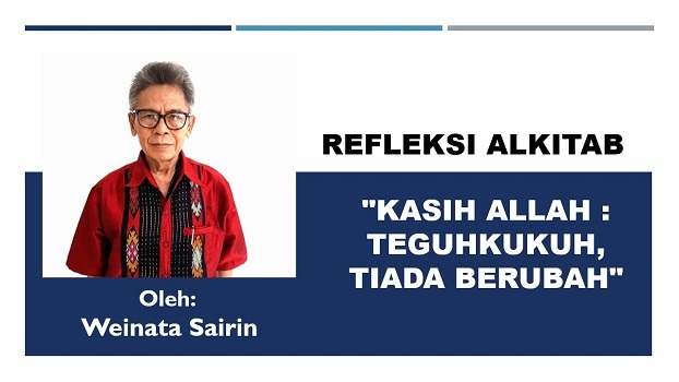 REFLEKSI ALKITAB, "KASIH ALLAH : TEGUHKUKUH, TIADA BERUBAH"