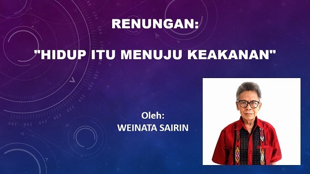 RENUNGAN: HIDUP ITU MENUJU KE KEAKANAN