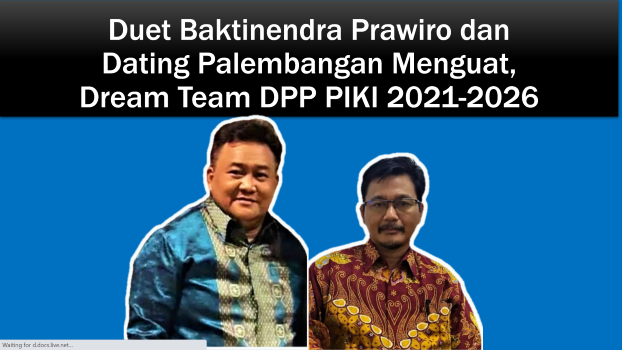 Duet Baktinendra Prawiro dan Dating Palembangan Menguat, Dream Team DPP PIKI 2021-2026